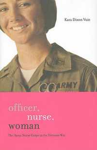 Officer, Nurse, Woman - The Army Nurse Corps in the Vietnam War