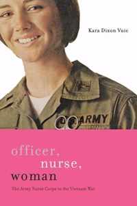 Officer, Nurse, Woman  The Army Nurse Corps in the Vietnam War