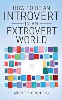 How To Be An Introvert In An Extrovert World