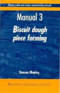 Biscuit, Cookie and Cracker Manufacturing Manuals: Manual 3: Biscuit Dough Piece Forming