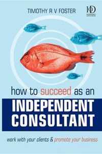 How to Succeed as an Independent Consultant