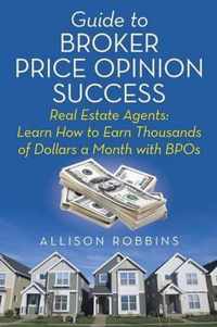 Guide to Broker Price Opinion Success: Real Estate Agents