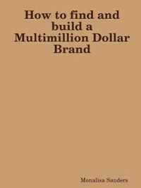 How to find and build a Multimillion Dollar Brand