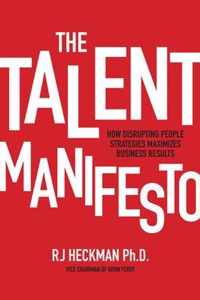 The Talent Manifesto: How Disrupting People Strategies Maximizes Business Results