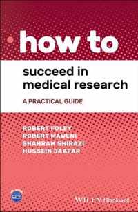 How to Succeed in Medical Research - A Practical Guide