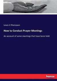 How to Conduct Prayer-Meetings