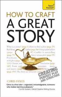 How To Craft A Great Story: Teach Yourself Creating Perfect