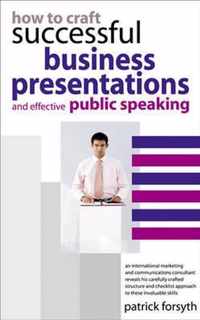 How to Craft Successful Business Presentations And Effective Public Speaking