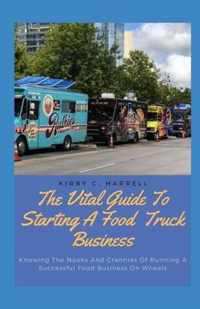 The Vital Guide To Starting A Food Truck Business