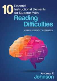 10 Essential Instructional Elements for Students With Reading Difficulties: A Brain-Friendly Approach