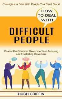 How to Deal With Difficult People