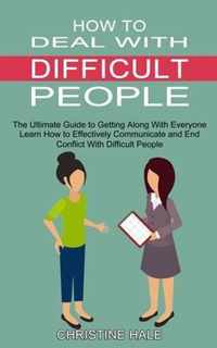 How to Deal With Difficult People