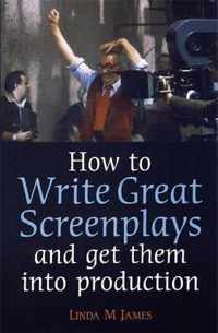 How To Write Great Screenplays and Get Them Into Production