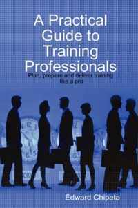 A Practical Guide to Training Professionals