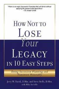 How Not to Lose Your Legacy in 10 Easy Steps