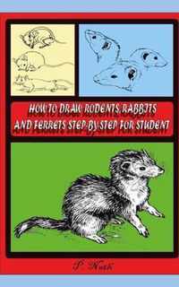 How to Draw Rodents, Rabbits and Ferrets Step-By-Step for Student