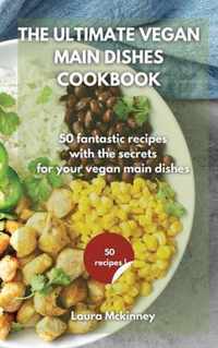 The Ultimate Vegan Main Dishes Cookbook