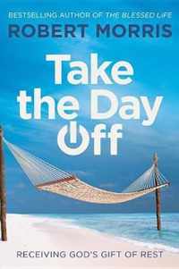 Take the Day Off Receiving God's Gift of Rest