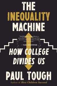 The Inequality Machine How College Divides Us