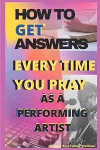 How to Get Answers Every Time You Pray... As a Performing Artist