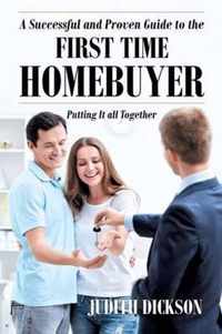 A Successful and Proven Guide to the First Time Homebuyer-Putting It All Together