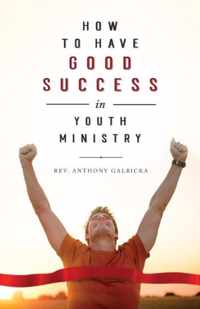 How to Have Good Success in Youth Ministry