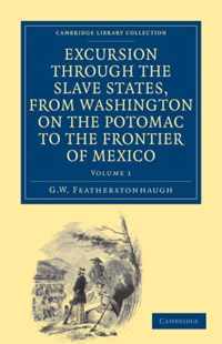 Excursion Through The Slave States, From Washington On The Potomac To The Frontier Of Mexico