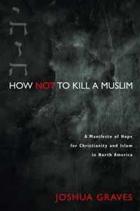 How Not to Kill a Muslim