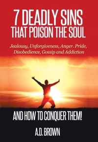 7 Deadly Sins That Poison the Soul and How to Conquer Them!