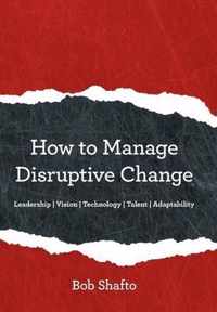 How to Manage Disruptive Change