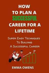 How to Plan a Successful Career for a Lifetime