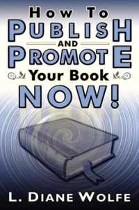 How to Publish and Promote Your Book Now!