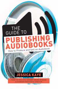 The Guide to Publishing Audiobooks: How to Produce and Sell an Audiobook