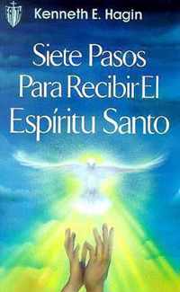Siete Pasos Para Recibir El Espiritu Santo (Seven Vital Steps to Receiving the Holy Spirit)