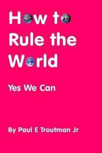 How to Rule the World