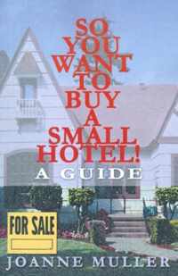 So You Want to Buy a Small Hotel!