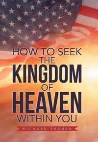 How to Seek the Kingdom of Heaven Within You