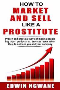 How to Market and Sell Like a Prostitute