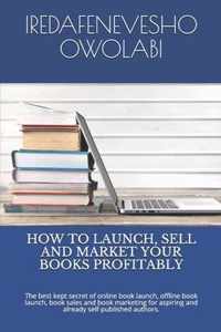 How to Launch, Sell and Market Your Books Profitably