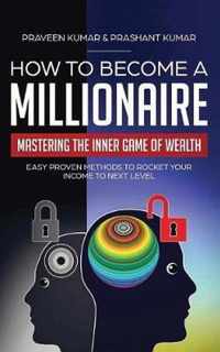 How to Become a Millionaire: Mastering the Inner Game of Wealth