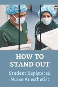 How To Stand Out: Student Registered Nurse Anesthetist