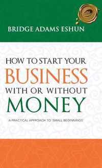 How to Start Your Business with or Without Money