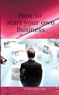How to Start Your Own Business