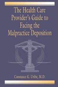 The Health Care Provider's Guide to Facing the Malpractice Deposition