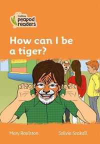 Collins Peapod Readers - Level 4 - How can I be a tiger?