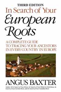 In Search of Your European Roots. A Complete Guide to Tracing Your Ancestors in Every Country in Europe. Third Edition