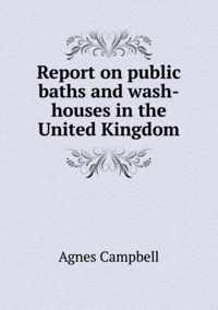 Report on public baths and wash-houses in the United Kingdom