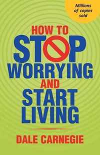 How to Stop Worrying and Start Living