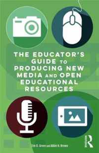 The Educator's Guide to Producing New Media and Open Educational Resources