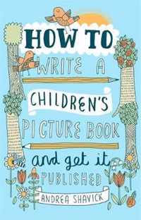 How to Write a Children's Picture Book and Get it Published, 2nd Edition